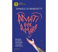 Amati per amare. Realizza te stesso attraverso i 4 livelli dell'amore