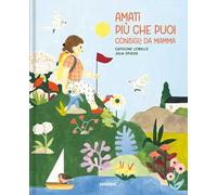 Amati più che puoi. Consigli da mamma. Ediz. a colori