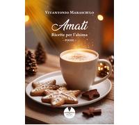 Amati. Ricette per l'anima - Marasciulo Vitantonio
