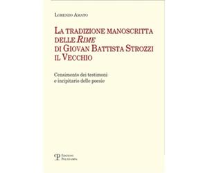 Amato,Lorenzo. - La tradizione manoscritta delle ‘Rime’ di Giovan Battista Stroz