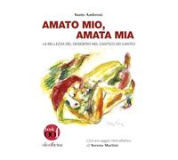 Amato mio, amata mia. La bellezza del desiderio nel Cantico dei Cantici