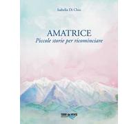 Amatrice. Piccole storie per ricominciare