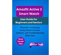 Amazfit Active 2 Smart Watch User Guide for Beginners and Seniors: Wearable Technology Demystified & Fitness, Features, and Troubleshooting Made Easy