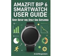 Amazfit Bip 6 Smartwatch User Guide: Easy Setup and Daily Use Explained