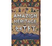 Amazigh Heritage: The Story of Africa’s Indigenous Berber Civilization: From Ancient Origins to Modern Revival - A Complete Guide to North Africa's Free People