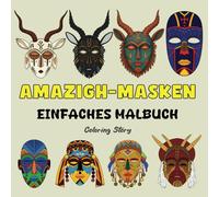 AMAZIGH-MASKEN MALBUCH: Heilige Symbole & Stammesschönheit | 48 Markante & Einfache Nordafrikanische Designs für Erwachsene und Jugendliche | Kunsttherapie & Kulturelle Entdeckungsreise