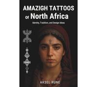 Amazigh Tattoos of North Africa: Identity, Tradition, and Design Ideas