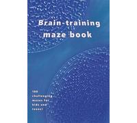 Amazing 100 pages braintraining maze book great for kids and teens: maze book, 6 x 9 in, 100 pages, kids teens adults