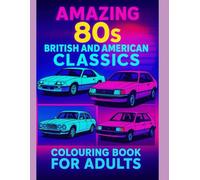Amazing 80'S British and American Classics: British and American Classics Colouring Book