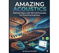Amazing Acoustics: Selected Topics with MATLAB Examples for Practicing Engineers