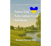 Amazing Adventures of Adelina: A Summer in Mukhavka, Ukraine