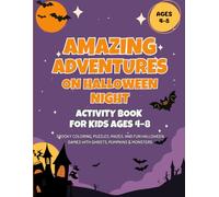 Amazing Adventures on Halloween Night: Activity Book for Kids Ages 4-8: Spooky Coloring, Puzzles, Mazes, and Fun Halloween Games with Ghosts, Pumpkins & Monsters