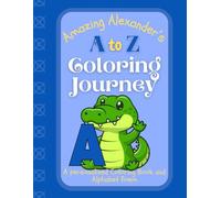 Amazing Alexander's A to Z Coloring Journey: A Personalized Rhyming Alphabet Coloring Book with Alexander’s Name on Every Page - Perfect for Ages 2 to 6