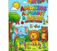 AMAZING ALPHABET & NUMBERS & ANIMAL ADVENTURES BOOK: Fun & Educational Activity Book for Toddlers with ABCs, 0- 10 Numbers, and of Letters, Numbers, ... Adventure: Alphabet, Numbers, Early Learners