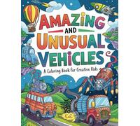 Amazing and unusual vehicles: A coloring book for creative kids
