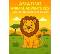 Amazing Animal Adventures: A Fun Coloring Book for All Ages