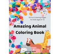 Amazing Animal Coloring Book: 30 Fun Coloring Pages For Kids Ages 6-12