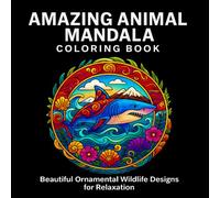 Amazing Animal Mandala Coloring Book: Enjoy 50 Unique Mandalas Inspired by Majestic Lions, Colorful Parrots, and Beautiful Sea Creatures - A Relaxing ... Designed for Stress Relief and Relaxation