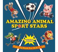 Amazing Animal Sport Stars: Coloring Book For Kids Aged 4 -10
