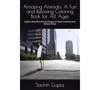 Amazing Animals: A Fun and Relaxing Coloring Book for All Ages: Explore Beautiful Animal Designs to Spark Creativity and Relieve Stress
