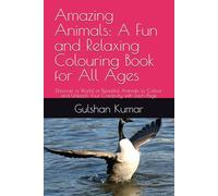 Amazing Animals: A Fun and Relaxing Colouring Book for All Ages: Discover a World of Beautiful Animals to Colour and Unleash Your Creativity with Each Page