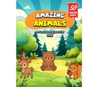 Amazing Animals: A Fun Coloring book for Kids! Ages 3-8: A Fun Coloring book for Kids! - 50 Animals (Forest, Birds, Reptiles, Dinosaurs & Fantastic Creatures)