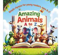 Amazing Animals A to Z Simple rhymes for young readers, ages 3-7