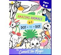 Amazing Animals A-Z Dot-to-Dot: A Screen-Free Learning Activity Book with Dot-to-Dot Puzzles, ABC Alphabet, Counting, Animal Colouring Pages, Fun Facts and Jokes for Kids Ages 3-8