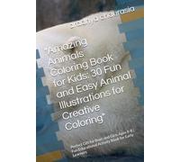 "Amazing Animals Coloring Book for Kids: 30 Fun and Easy Animal Illustrations for Creative Coloring": Perfect Gift for Boys and Girls Ages 4-8 | Fun Educational Activity Book for Early Learners