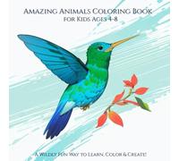 Amazing Animals Coloring Book for Kids Ages 4-8 Years: A Wildly Fun Way to Learn, Color & Create!