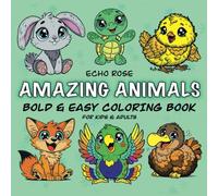 Amazing Animals: Coloring Book for Kids and Adults Featuring Amazing and Cute Animals with Bold and Easy Designs for Relaxation and Creativity