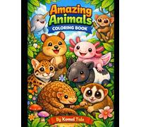 Amazing Animals Coloring Book for Kids: Fun and Cute Unique Creatures - Axolotl, Pangolin, Narwhal, and More: A Large Print Activity Book for Toddlers ... Around the World for Hours of Coloring Fun