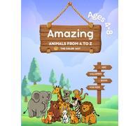 Amazing Animals from A to Z: COLOR, LEARN, EXPLORE THE ANIMAL KINGDOM.