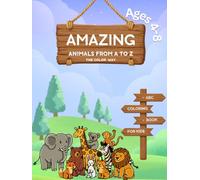 Amazing Animals from A to Z: COLOR, LEARN, EXPLORE THE ANIMAL KINGDOM.
