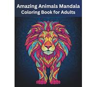Amazing Animals Mandala Coloring Book for Adults: Stress-Relieving and Relaxing Animal Designs