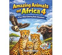 AMAZING ANIMALS OF AFRICA 4: A FuN-Filled Coloring Book Adventure