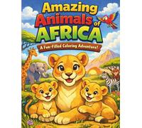 AMAZING ANIMALS OF AFRICA: A Fun-Filled Coloring Adventure!