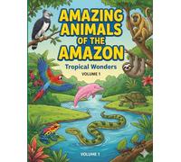 Amazing Animals of the Amazon: Fun Facts, Cute Animals & Creative Learning for Curious Kids