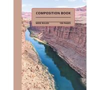 Amazing Arizona River Composition Book: 7.5x9.25, 150 wide-ruled pages for school, writing, taking notes, etc.