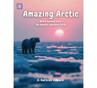 Amazing Artic: Where Animals Live: The Habitat Alphabet Series: 1
