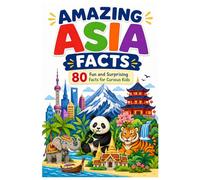 Amazing Asia Facts: 80 Fun and Surprising Facts for Curious Kids