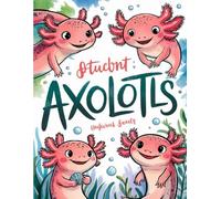 Amazing Axolotl Adventure Coloring & Activity Book for Kids - Fun Creatures, Easy Scenes & Creative Pages for Children