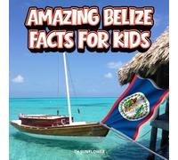 Amazing Belize Facts for Kids: A Fun Travel and Learning Book with Color Photos About Belize's Barrier Reef, Maya Ruins, Jungles, Animals, Food, Blue ... and Caribbean Adventures for Young Explorers