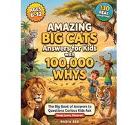 Amazing Big Cats Answers for Kids With 100,000 Whys: A Fun Question & Answer Book About Lions, Tigers, Cheetahs, Leopards & Jaguars for Curious Kids ... Book for Boys and Girls Who Love Big Cats