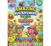 Amazing Bug Answers For Kids With 100,000 Whys: A Fun Question and Answer Book About Insects, Spiders, and Creepy Crawlies for Curious Kids Ages 6-12