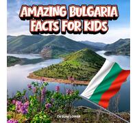 Amazing Bulgaria Facts for Kids: A Fun Travel and Learning Book with Color Photos About Bulgaria's Black Sea, Mountains, Rose Valley, Monasteries, ... Landmarks, and Culture for Young Explorers