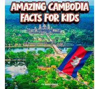 Amazing Cambodia Facts for Kids: A Fun Travel and Learning Book with Color Photos About Cambodia’s Temples, Culture, Animals, People, and Traditions