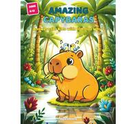 Amazing Capybaras Answers For Kids With 100,000 Why’s: An Illustrated Capybara Facts Encyclopedia - Trivia, Fun Q&A, and Discoveries About the World's Chillest Rodent, for Curious Kids Ages 6-12