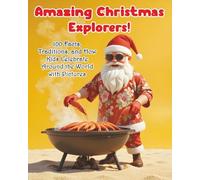 Amazing Christmas Explorers! 100 Facts, Traditions, and How Kids Celebrate Around the World with Pictures
