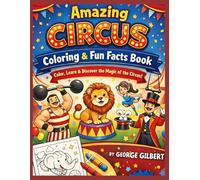 Amazing Circus Coloring & Fun Facts Book: Color, Learn, and Discover the Magic of the Circus